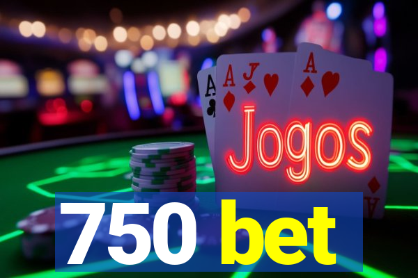 750 bet